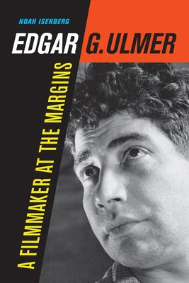 Edgar G. Ulmer: A Filmmaker at the Margins Volume 48 by Isenberg, Noah