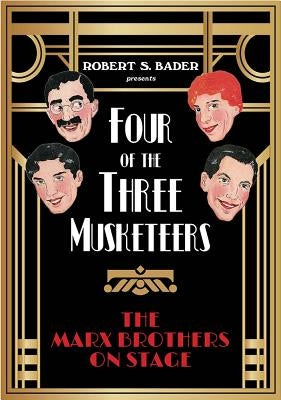 Four of the Three Musketeers: The Marx Brothers on Stage by Bader, Robert S.
