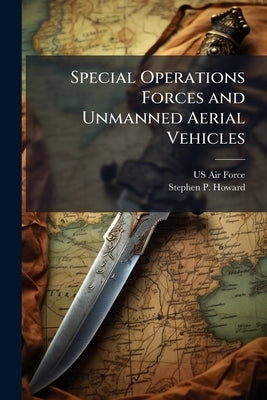 Special Operations Forces and Unmanned Aerial Vehicles by US Air Force