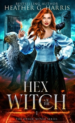 Hex of the Witch: An Urban Fantasy Novel by Harris, Heather G.