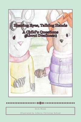 Hearing Eyes, Talking Hands: A Child's Questions About Deafness by Christian School, Liberty