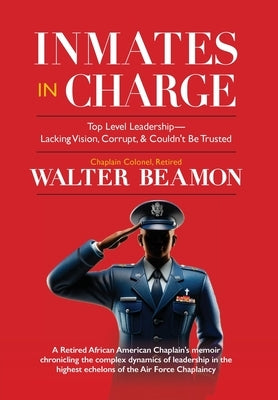 Inmates in Charge: Top Level Leadership - Lacking Vision, Corrupt, & Couldn't Be Trusted by Beamon, Walter