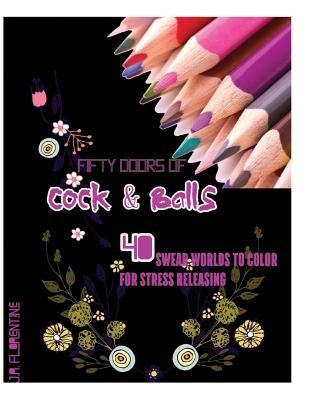 Fifty Doors of Cock & Balls: 40 Swear Words to Color For Stress Releasing by Florentine, J. a.