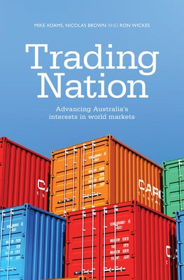 Trading Nation: Advancing Australia's Interests in World Markets by Adams, Mike