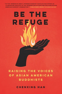 Be the Refuge: Raising the Voices of Asian American Buddhists by Han, Chenxing