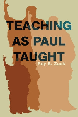 Teaching as Paul Taught by Zuck, Roy