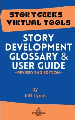Story Development Glossary & Users Guide: 2nd Revised Edition by Lyons, Jeff
