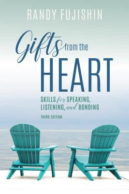 Gifts from the Heart: Skills for Speaking, Listening, and Bonding, Third Edition by Fujishin, Randy