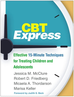 CBT Express: Effective 15-Minute Techniques for Treating Children and Adolescents by McClure, Jessica M.