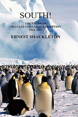 South! (Unabridged. with 97 original illustrations): The Story of Shackleton's Last Expedition 1914-1917 by Shackleton