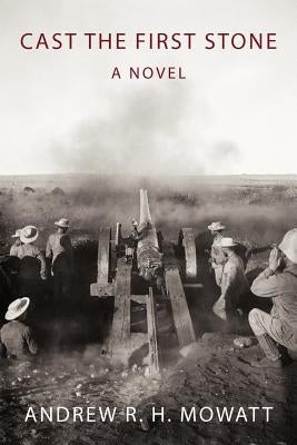 Cast the First Stone by Mowatt, Andrew R. H.