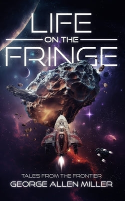 Life on the Fringe by Miller, George Allen