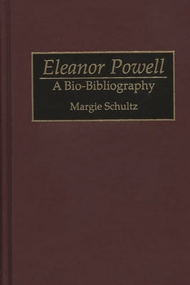 Eleanor Powell: A Bio-Bibliography by Schultz, Margie