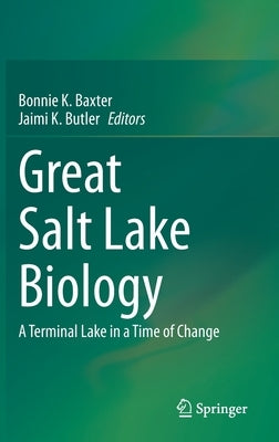 Great Salt Lake Biology: A Terminal Lake in a Time of Change by Baxter, Bonnie K.