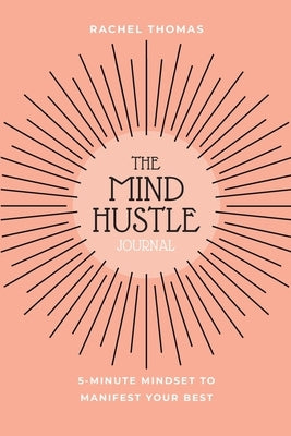 Mind Hustle: 5 Min Mindset to Manifest Your Best by Thomas, Rachel