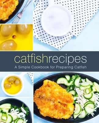 Catfish Recipes: A Simple Cookbook for Preparing Catfish by Press, Booksumo