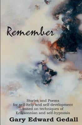 Remember: Stories and poems for self-help and self- development by Gedall, Gary Edward