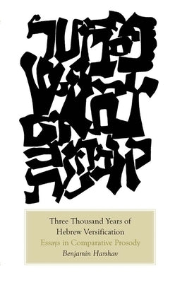 Three Thousand Years of Hebrew Versification: Essays in Comparative Prosody by Harshav, Benjamin