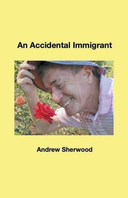 An Accidental Immigrant by Sherwood, Andrew