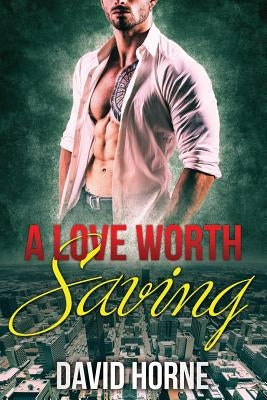 A Love Worth Saving by Horne, David