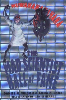 The Mad Scientist Hall of Fame by Wilson, Daniel H.