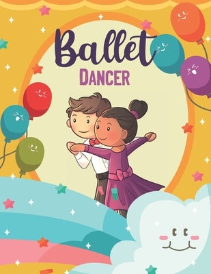 Ballet Dancer: Ballet dancer Coloring Book, Ballet Coloring Book For Kids Ages 4-9 by Ukpublisher, Ballet Dancer