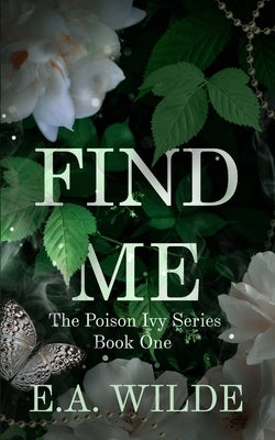Find Me: The Poison Ivy Series Book One by Wilde, E. a.