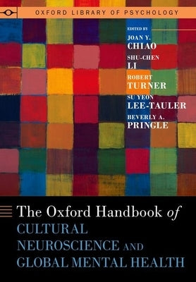 The Oxford Handbook of Cultural Neuroscience and Global Mental Health by Chiao, Joan Y.