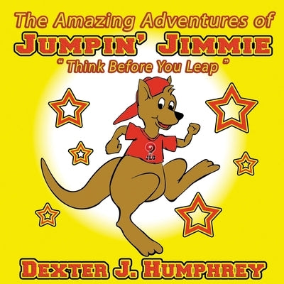 The Amazing Adventures of Jumpin' Jimmie 2nd Edition: Think Before You Leap by Humphrey, Dexter J.