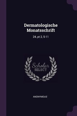 Dermatologische Monatsschrift: 24, pt 2, 5-11 by Anonymous