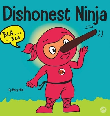 Dishonest Ninja: A Children's Book About Lying and Telling the Truth by Nhin, Mary