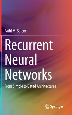 Recurrent Neural Networks: From Simple to Gated Architectures by Salem, Fathi M.