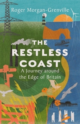 The Restless Coast: A Journey Around the Edge of Britain by Morgan-Grenville, Roger