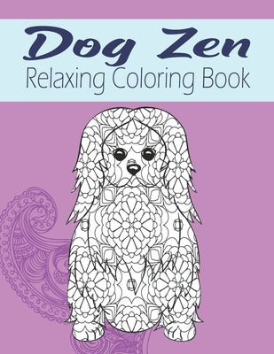 Dog Zen Relaxing Coloring Book: Cute Mandala Zen Doodle Dog Coloring Book - Dog Lover Gift Idea by House, Kraftingers