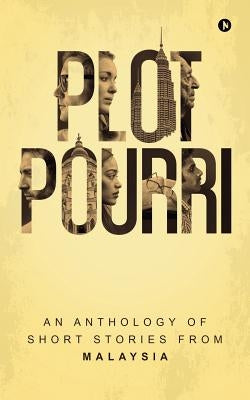 Plot Pourri: An Anthology of Short Stories from Malaysia by Various Authors