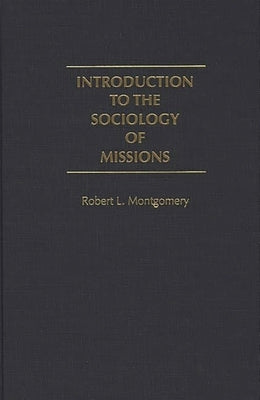 Introduction to the Sociology of Missions by Montgomery, Robert L.