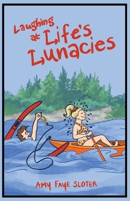 Laughing at Life's Lunacies by Sloter, Amy Faye
