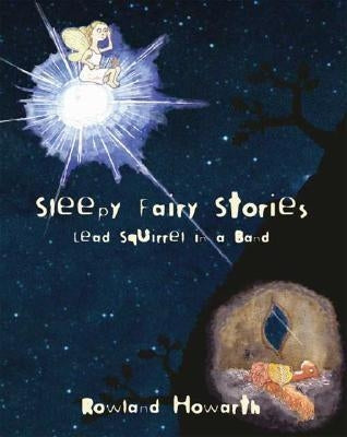 Sleepy Fairy Stories: Lead Squirrel in a Band by Howarth, Rowland