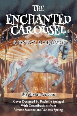 The Enchanted Carousel: A Fantasy Adventure by Saccone, Vivian
