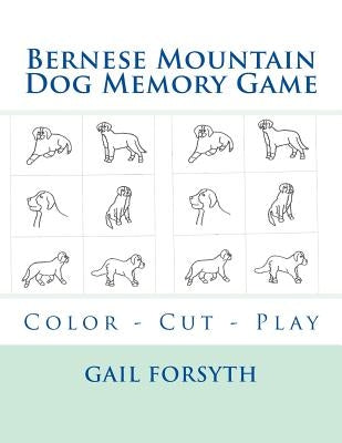 Bernese Mountain Dog Memory Game: Color - Cut - Play by Forsyth, Gail