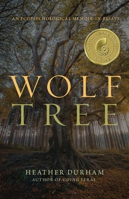 Wolf Tree: An Ecopsychological Memoir in Essays by Durham, Heather