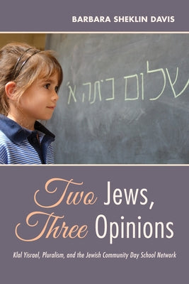 Two Jews, Three Opinions by Davis, Barbara Sheklin
