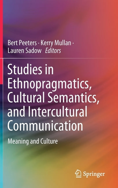 Studies in Ethnopragmatics, Cultural Semantics, and Intercultural Communication: Meaning and Culture by Peeters, Bert