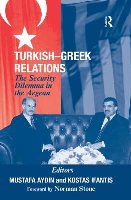 Turkish-Greek Relations: The Security Dilemma in the Aegean by Aydin, Mustafa