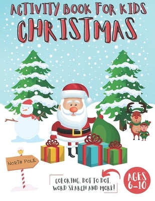 Christmas Activity Book for Kids Ages 6-10: Coloring Pages, I Spy, Mazes, Dot to Dot, Word search, Color by Number and More! by Reindeer, Creative Activity