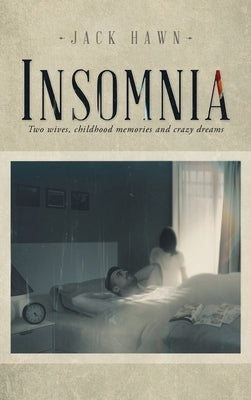 Insomnia: Two Wives, Childhood Memories and Crazy Dreams by Hawn, Jack