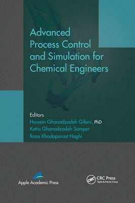 Advanced Process Control and Simulation for Chemical Engineers by Gilani, Hossein Ghanadzadeh