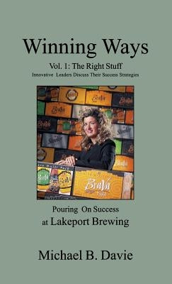 Winning Ways Volume 1: The Right Stuff: Innovative Leaders Discuss Their Success Strategies by Davie, Michael B.
