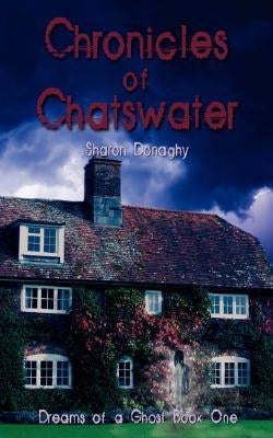 Chronicles of Chatswater: Dreams of a Ghost Book One by Donaghy, Sharon