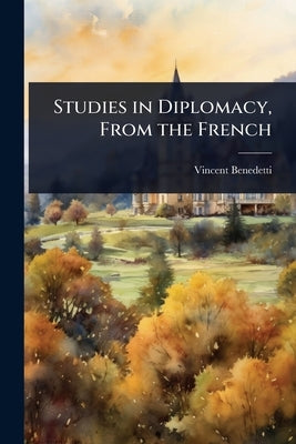 Studies in Diplomacy, From the French by Benedetti, Vincent